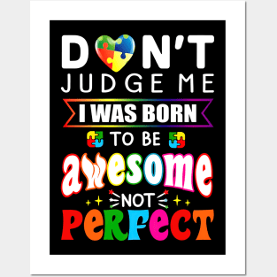 Don't Judge Me I Was Born To Be Awesome Not Perfect Autism Posters and Art